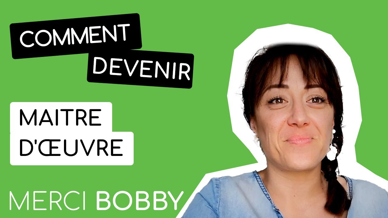 Comment devenir Maitre d'œuvre (Lucie Miklas) | Merci Bobby
