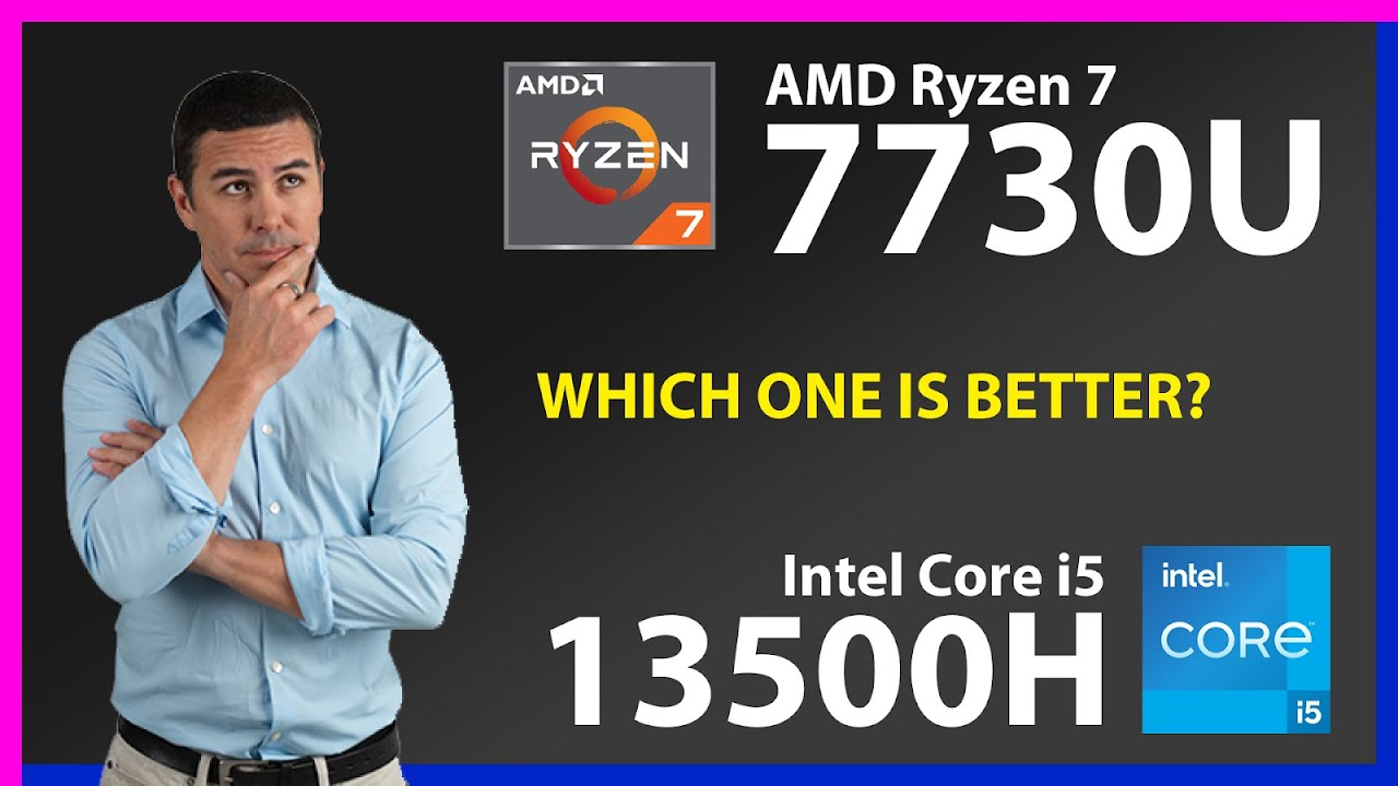 AMD Ryzen 7 7730U vs INTEL Core i5 13500H Technical Comparison