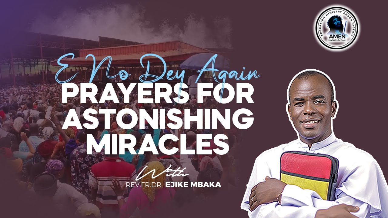 E NO DEY AGAIN - PRAYERS FOR ASTONISHING MIRACLES WITH REV FR EJIKE MBAKA || 8 11 2023