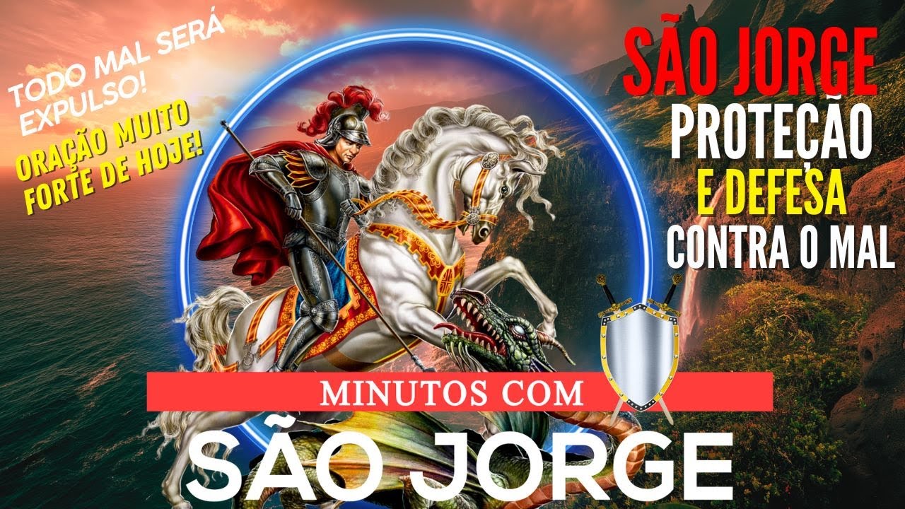 MINUTOS COM S&Atilde;O JORGE PROTE&Ccedil;&Atilde;O e DEFESA CONTRA OS INIMIGOS o MAL VAI CAIR ORA&Ccedil;&Atilde;O DE HOJE