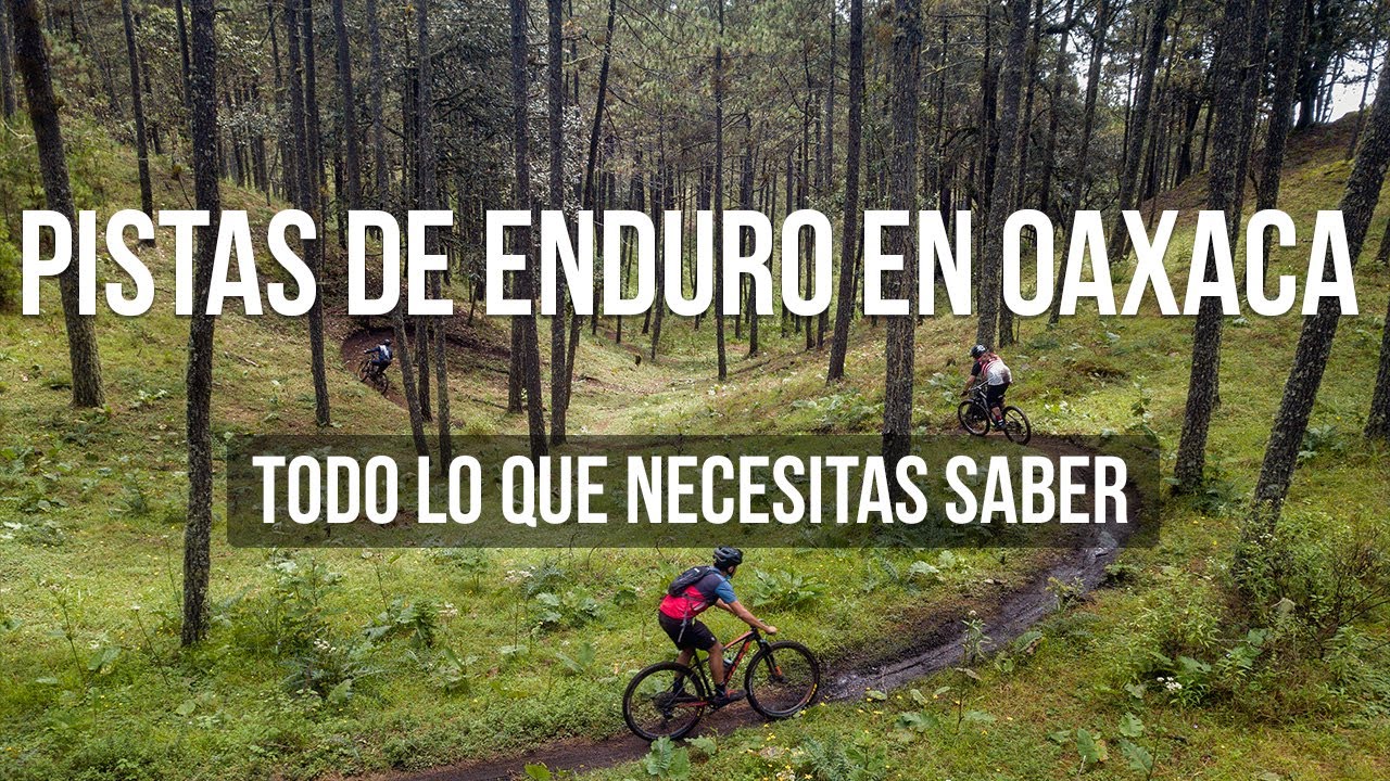 Las mejores pistas de MTB en Oaxaca: Dónde hospedarte, cómo llegar y todo lo que necesitas saber