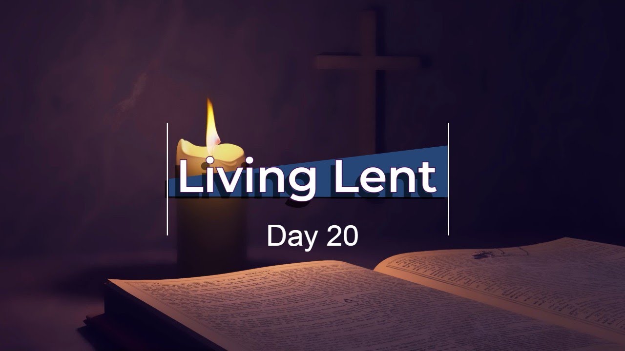Living Lent - Day 20 HD