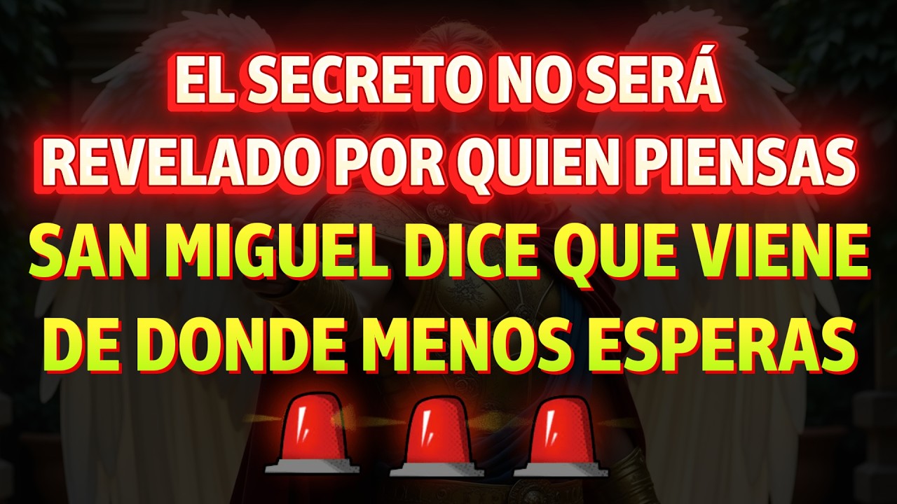El SECRETO no será revelado por quien PIENSAS… San Miguel dice que viene de donde MENOS esperas ✨‼️