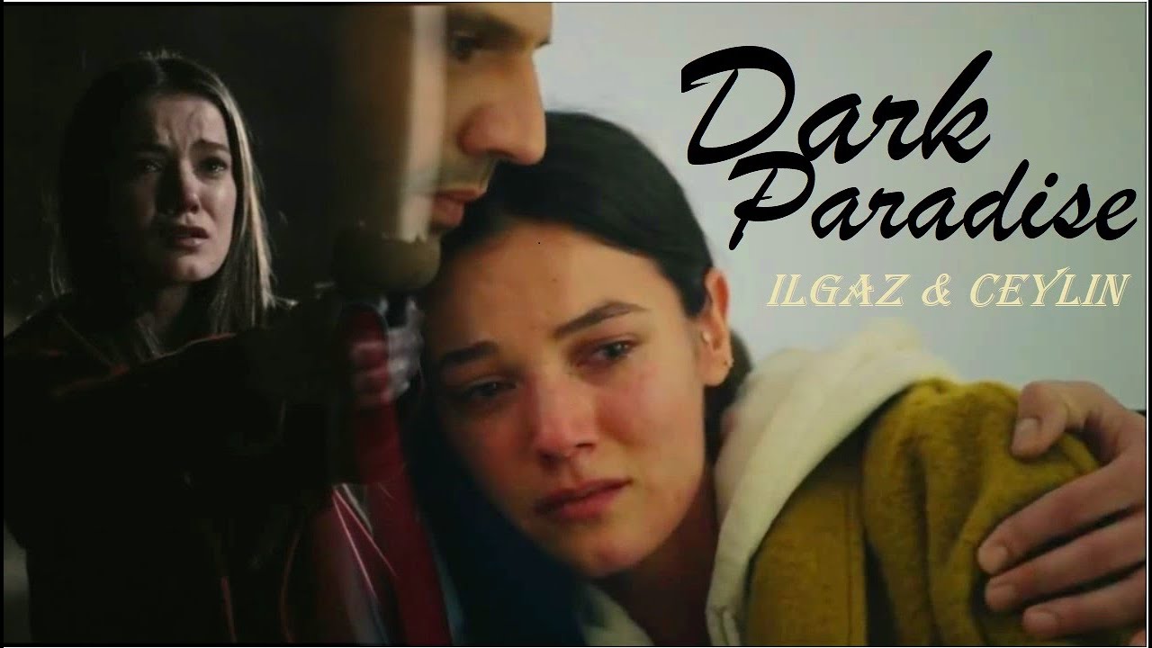 Ilgaz & Ceylin  - Dark Paradise [reupload]