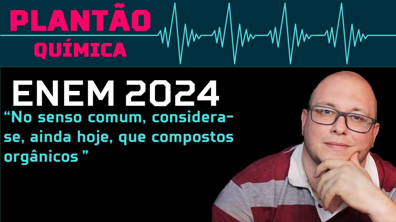 GABARITO ENEM 2024 - No senso comum, considera-se, ainda hoje, que compostos orgânicos