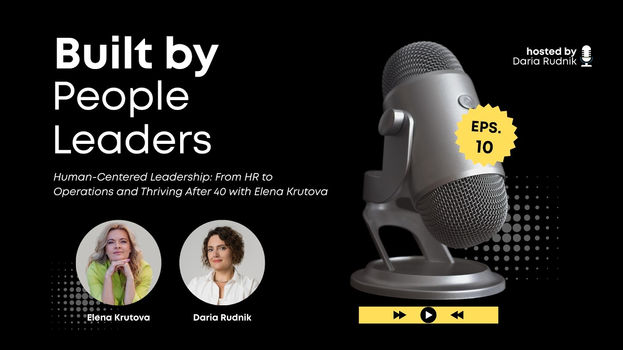 #10 Human-Centered Leadership: From HR to Operations and Thriving After 40 with Elena Krutova