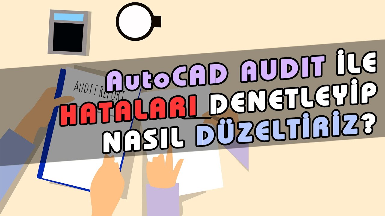 AutoCAD Çizimlerinde Hataları Nasıl Denetleriz? AutoCAD Hatalarını Audit İle Nasıl Düzeltiriz?
