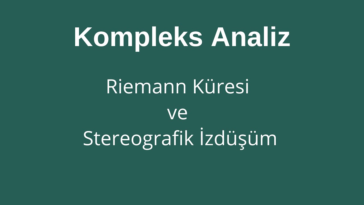 17) Riemann Küresi ve Stereografik İzdüşüm [Riemann Sphere and Stereographic Projection]