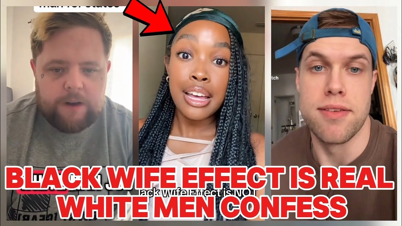 BLACK WIFE EFFECT IS REAL/WHITE MEN ADMIT