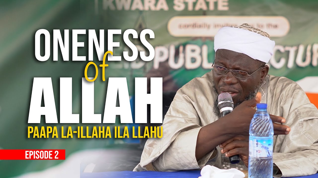 REALITY OF ONENESS OF ALLAH_Ep 2 | Dr. Sharafudeen Gbadebo Raji