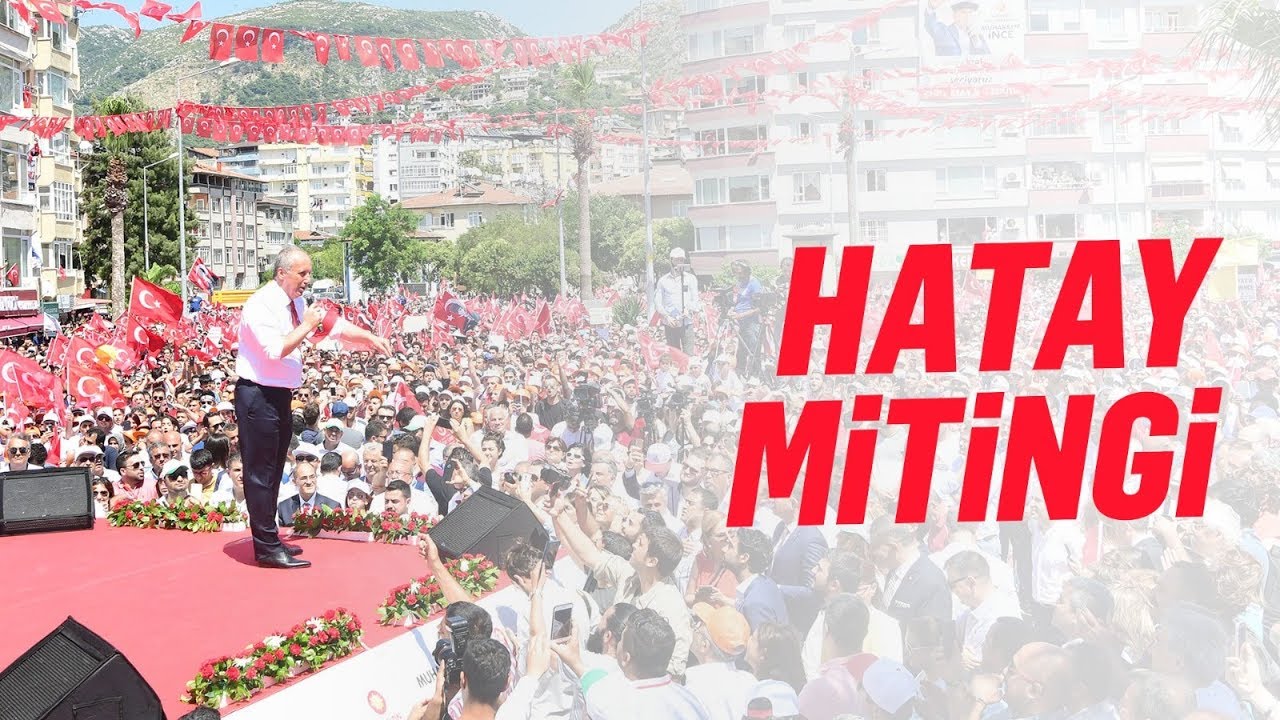 19 Haziran 2018 | Hatay Mitingi | Muharrem İnce - T.C. Cumhurbaşkanı Adayı