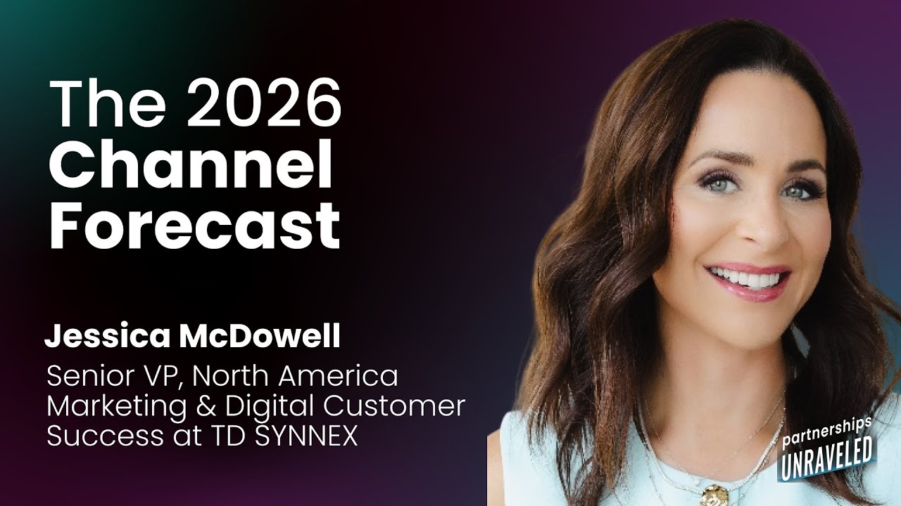 Jessica McDowell  -  The 2026 Channel Forecast | Partnerships Unraveled