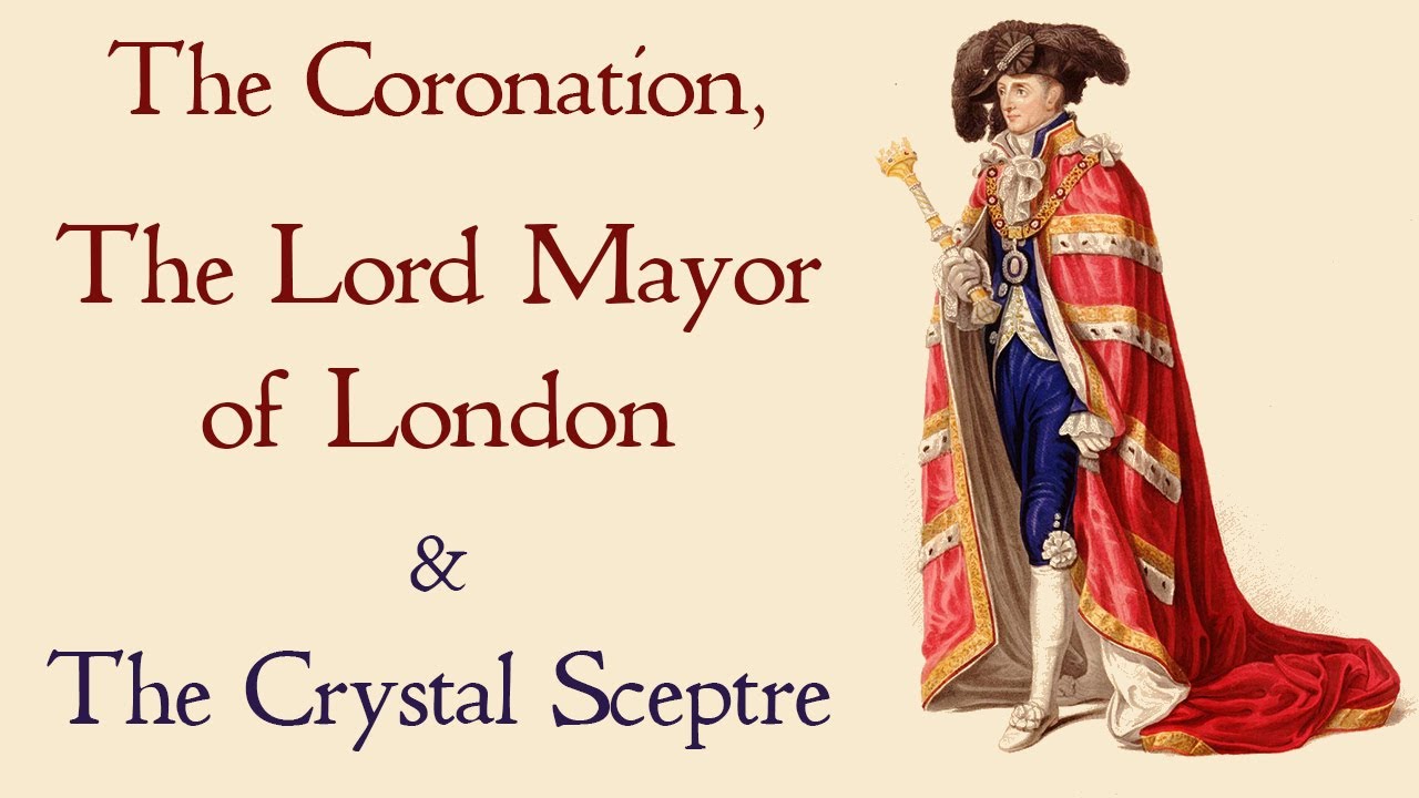 The Lord Mayor of London and the Coronation - The History of his Role, Robes and Crystal Sceptre.