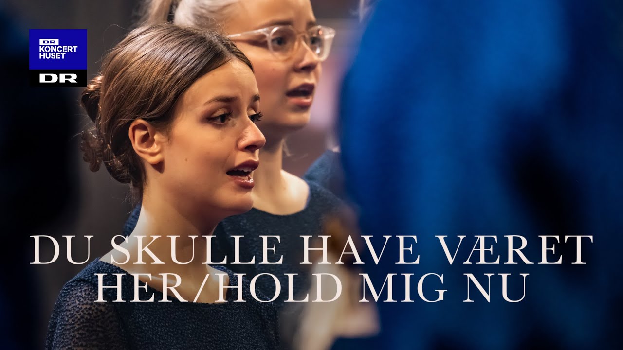 Du skulle have været her / Hold mig nu // DR Pigekoret (Live)