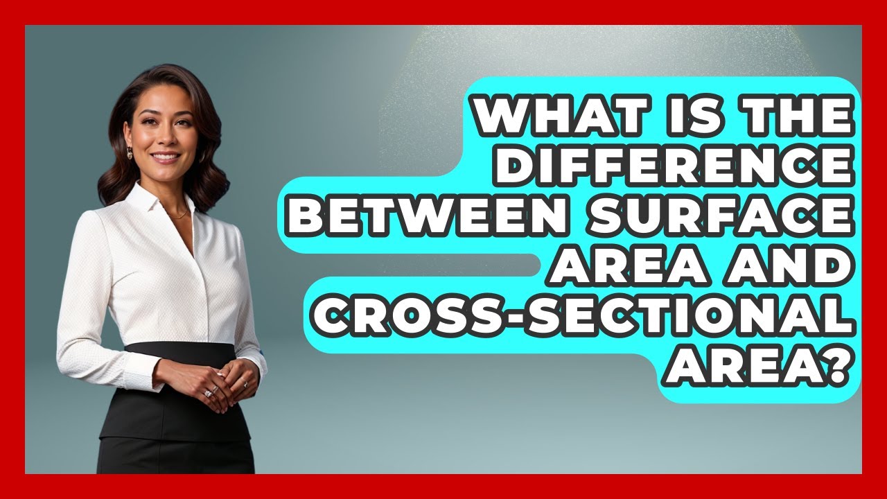 What Is the Difference Between Surface Area and Cross-Sectional Area? - All About Geometry
