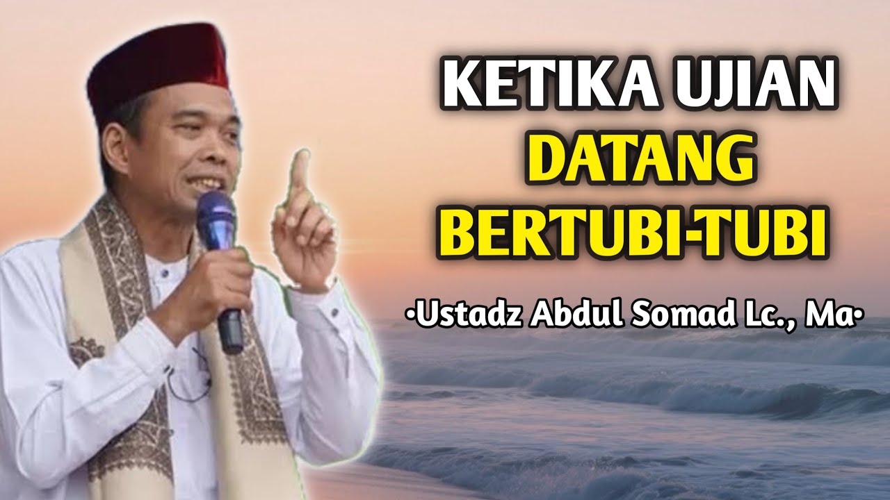 Ketika Ujian Datang Bertubi-Tubi | Ceramah Ustadz Abdul Somad 