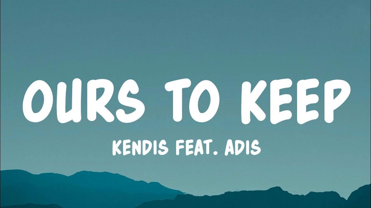 Kendis feat. adis - ours to keep (Lyrics)