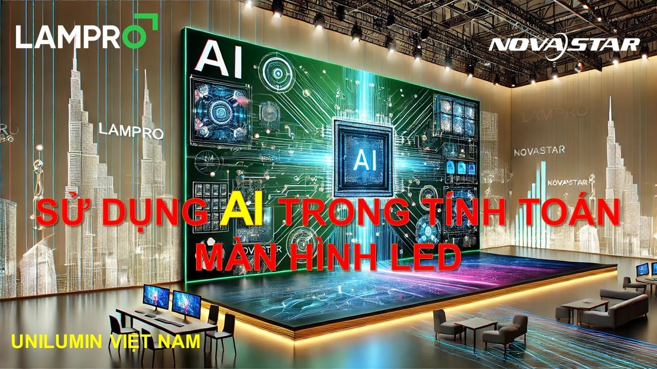 SỬ DỤNG AI TRONG TÍNH TOÁN MÀN HÌNH LED CHUYÊN NGHIỆP