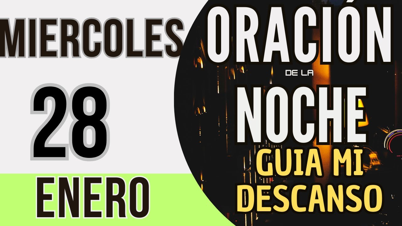 ORACIÓN DE LA NOCHE DE HOY MIERCOLES 28 DE ENERO DE 2026