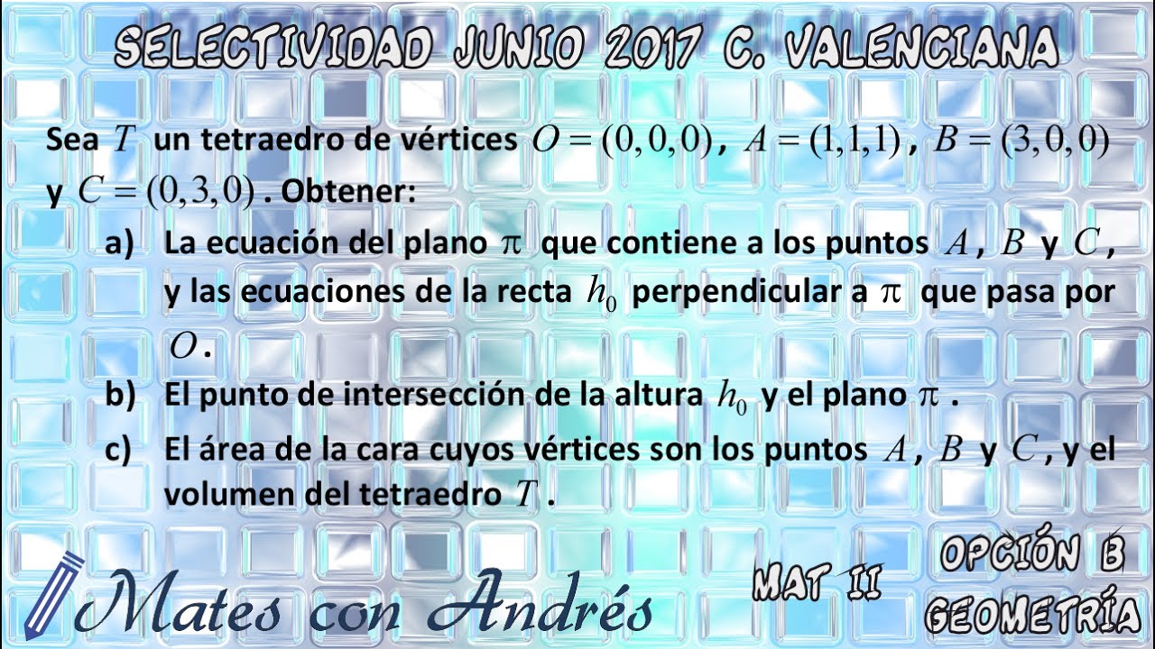 SELECTIVIDAD PAU EBAU EVAU MATEMÁTICAS II JUNIO 2017 COMUNIDAD VALENCIANA – GEOMETRÍA 02
