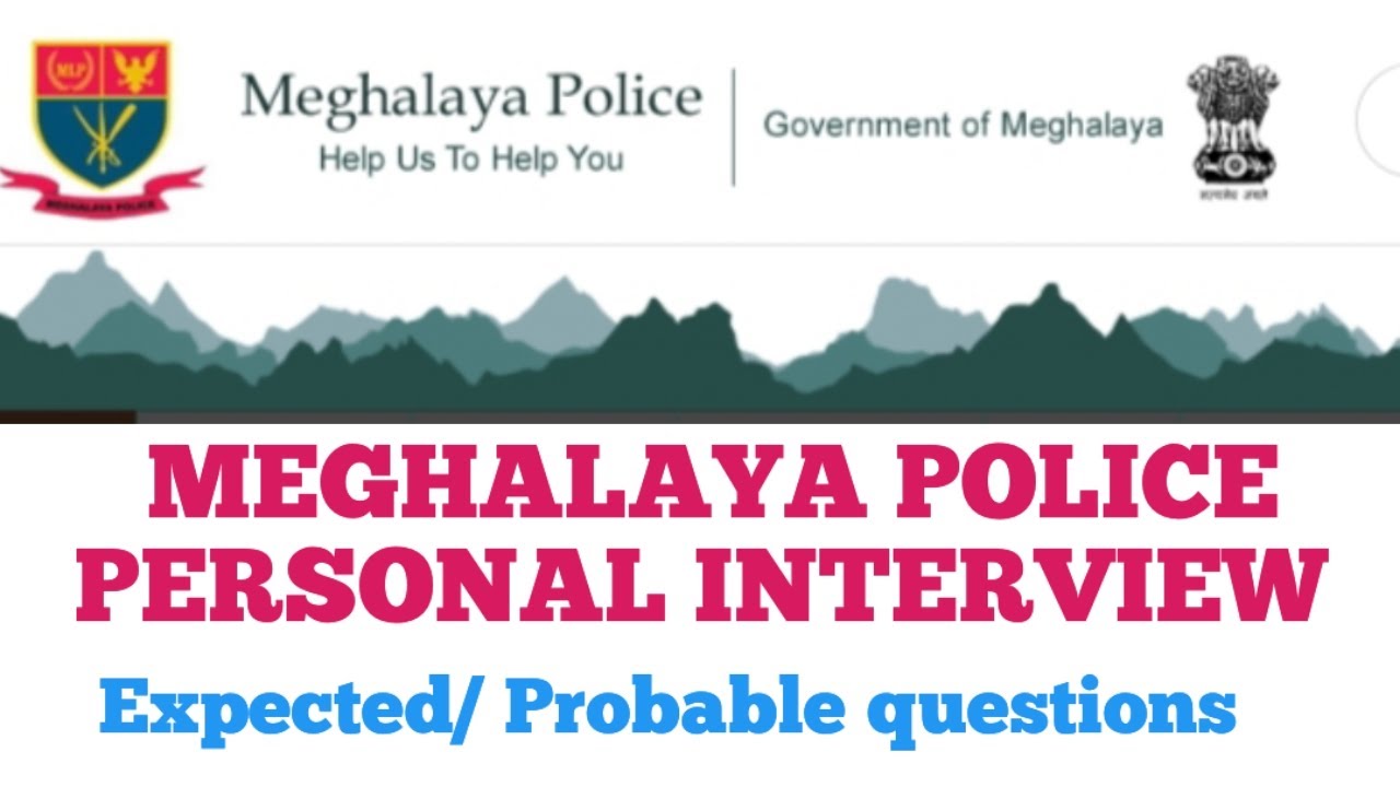 Expected/probable questions for the forthcoming Meghalaya Police Recruitment Personal Interview