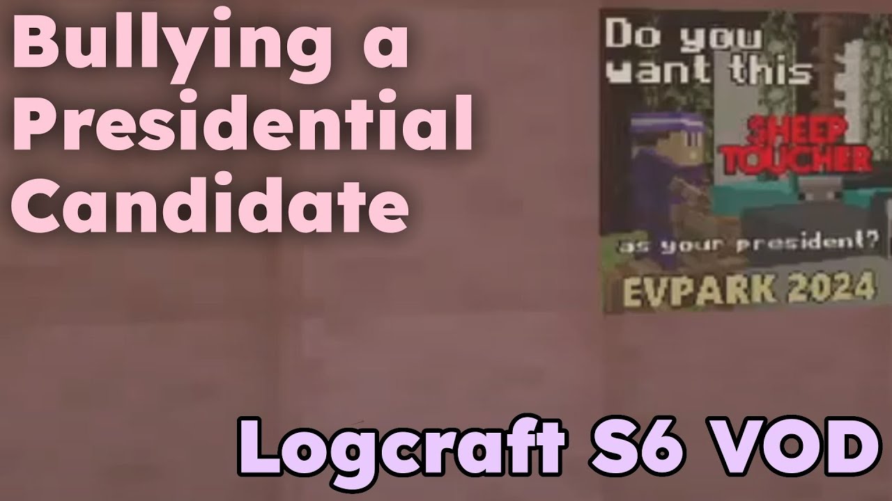 Bullying a Presidential Candidate LMAO | Logcraft Season 6 [VOD 7]
