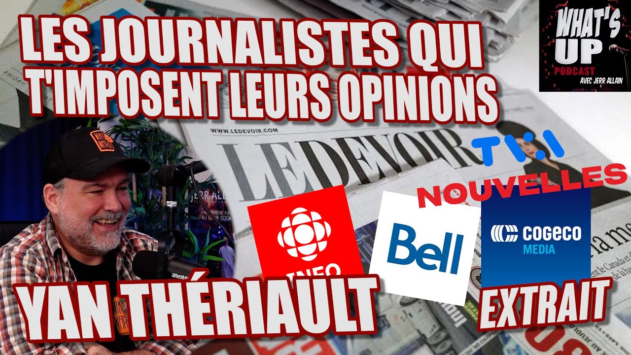 JOURNALISTES qui IMPOSENT leurs OPINIONS / Yan Thériault / What's Up Podcast (Extrait)