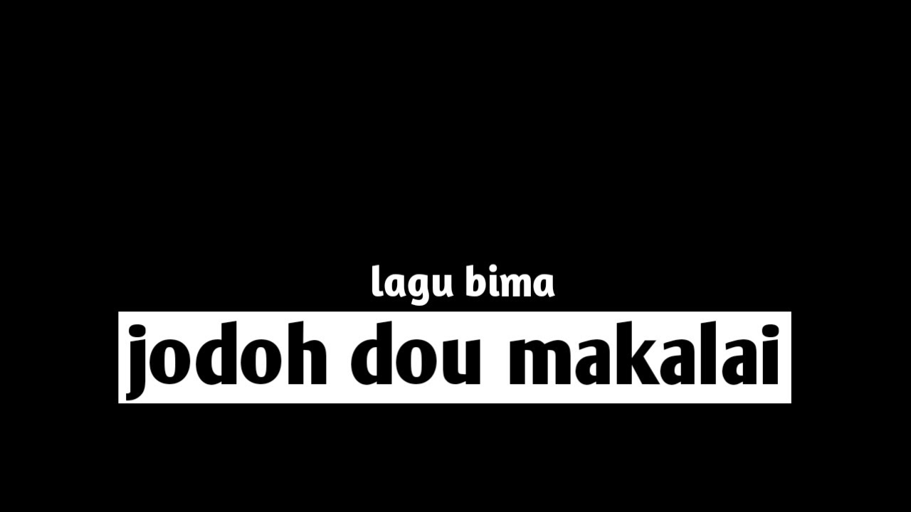 Lagu bima (jodoh dou makalai)🙁🙁 lirik 