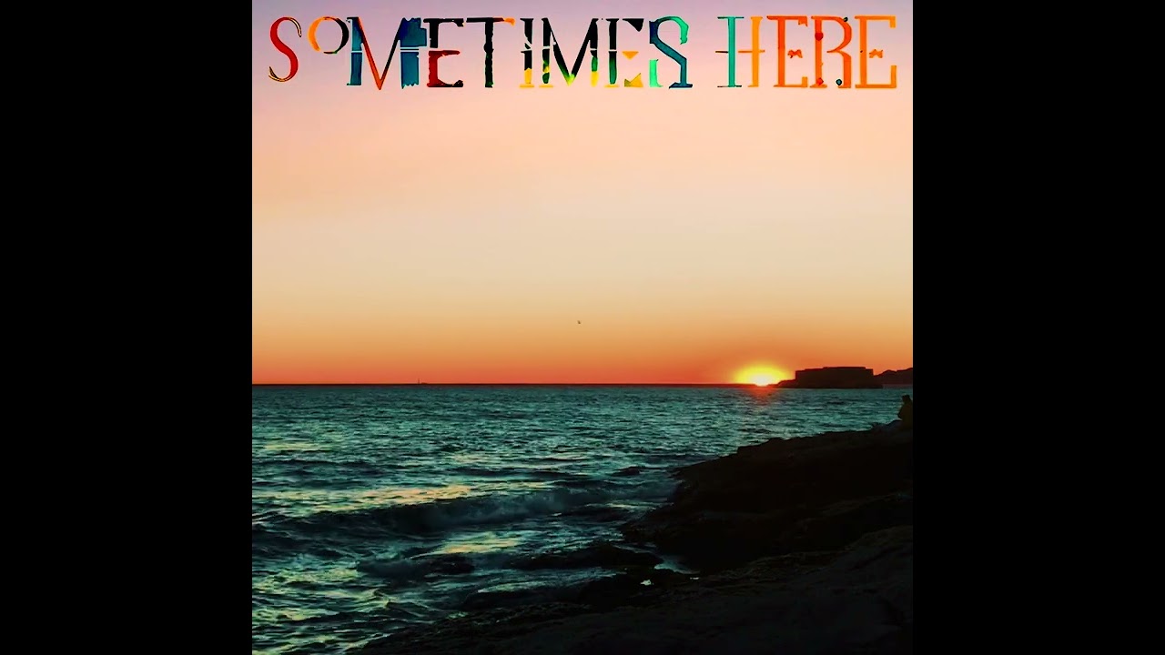 It's coming from the sea - Sometimes Here