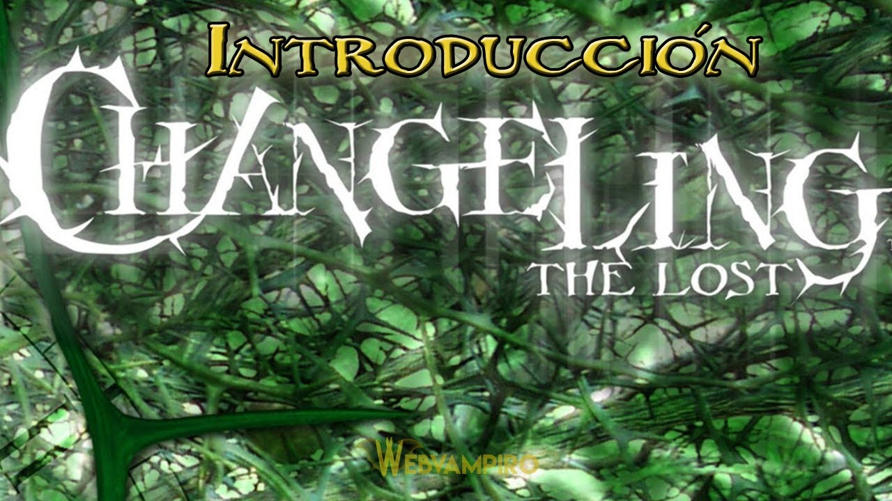 INTRODUCCIÓN A CHANGELING: THE LOST (LOS PERDIDOS)