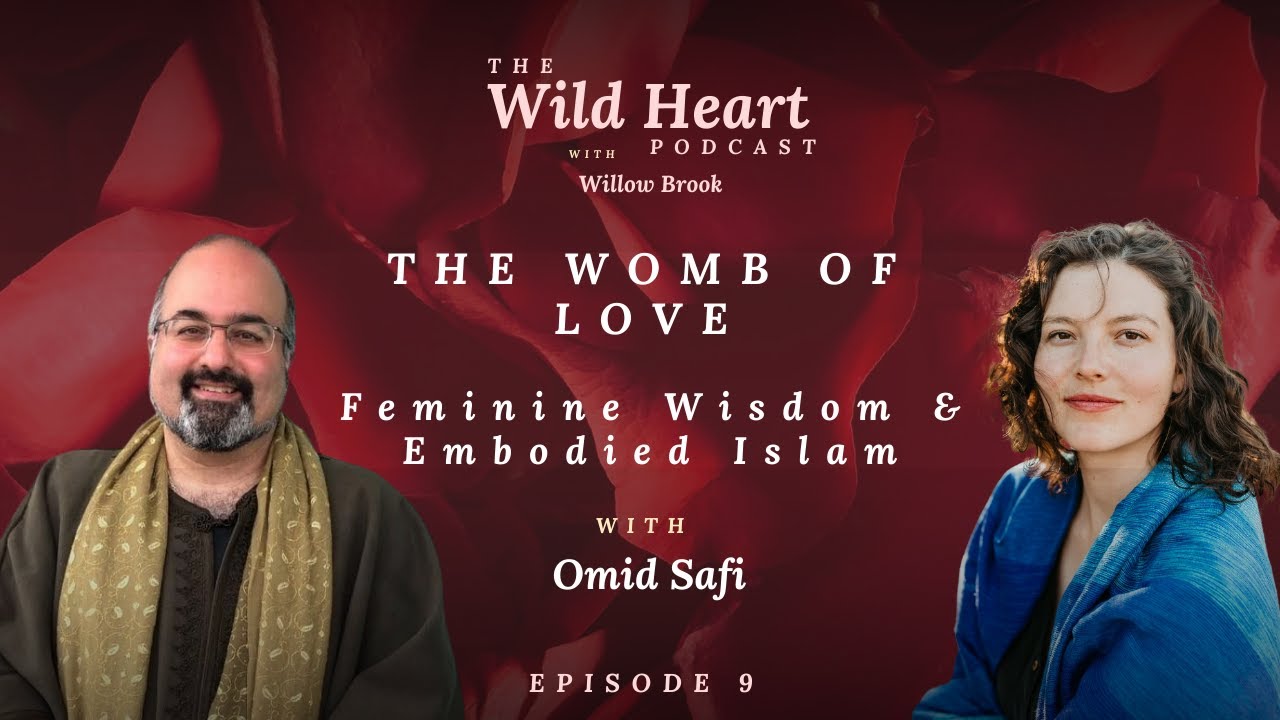 The Womb of Love: Feminine Wisdom & Embodied Islam with Omid Safi on the Wild Heart Podcast
