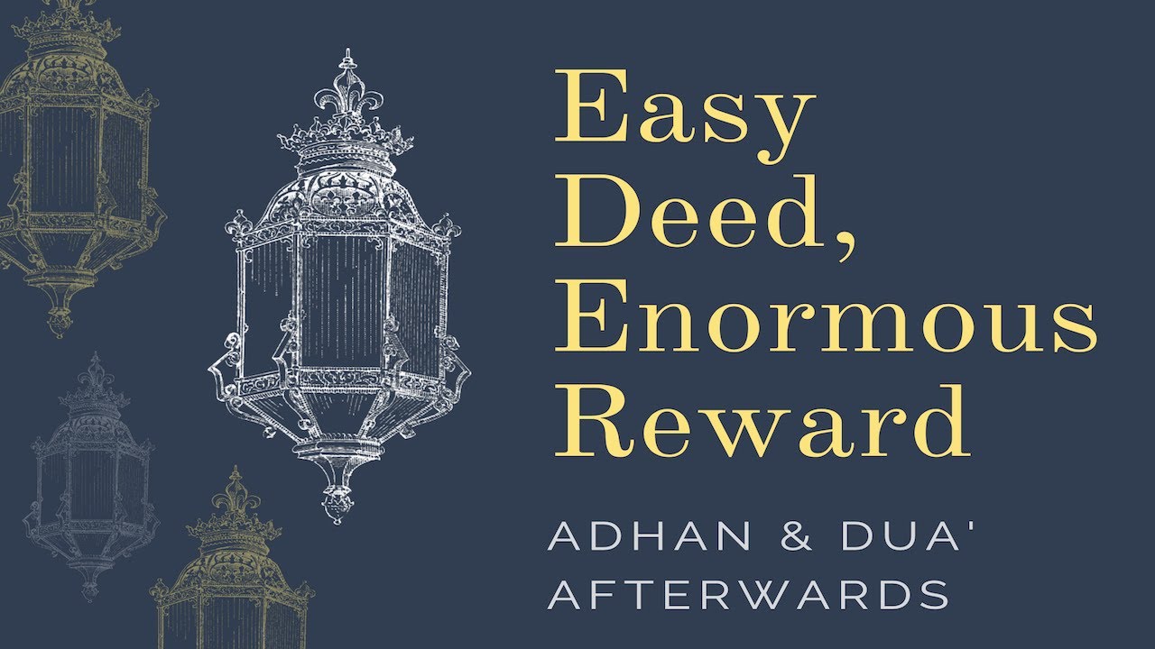 Easy Deed, Enormous Reward | Adhan & Dua' Afterwards | Shaykh Mamdouh Mahmoud