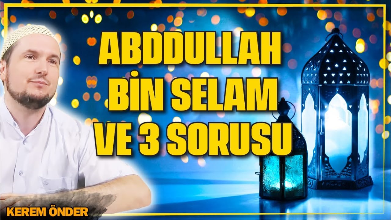 Abdullah bin Selam, Peygamberimize 3 soru sordu... / Kerem Önder