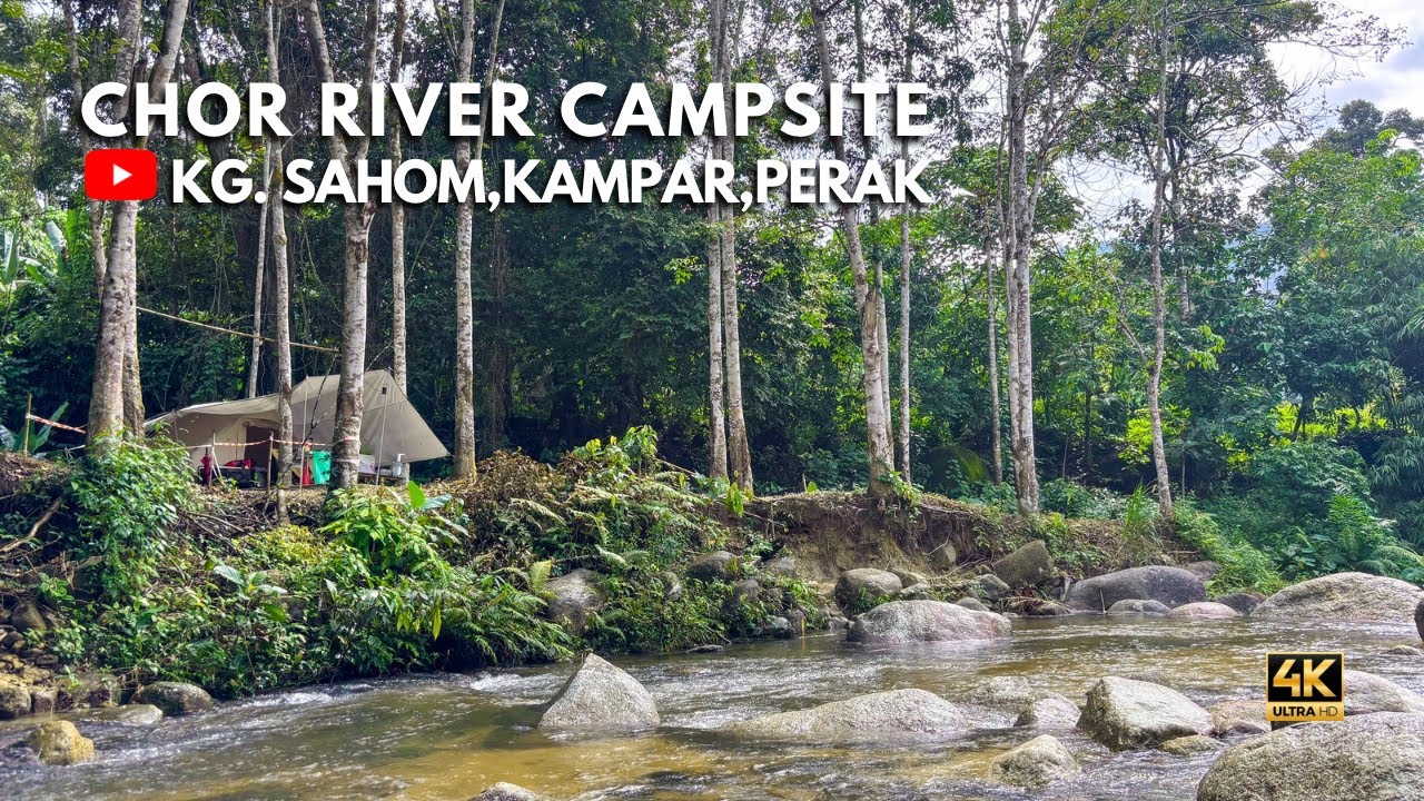 Chor River Campsite,Kg. Sahom,Kampar,Perak | Campsite Review