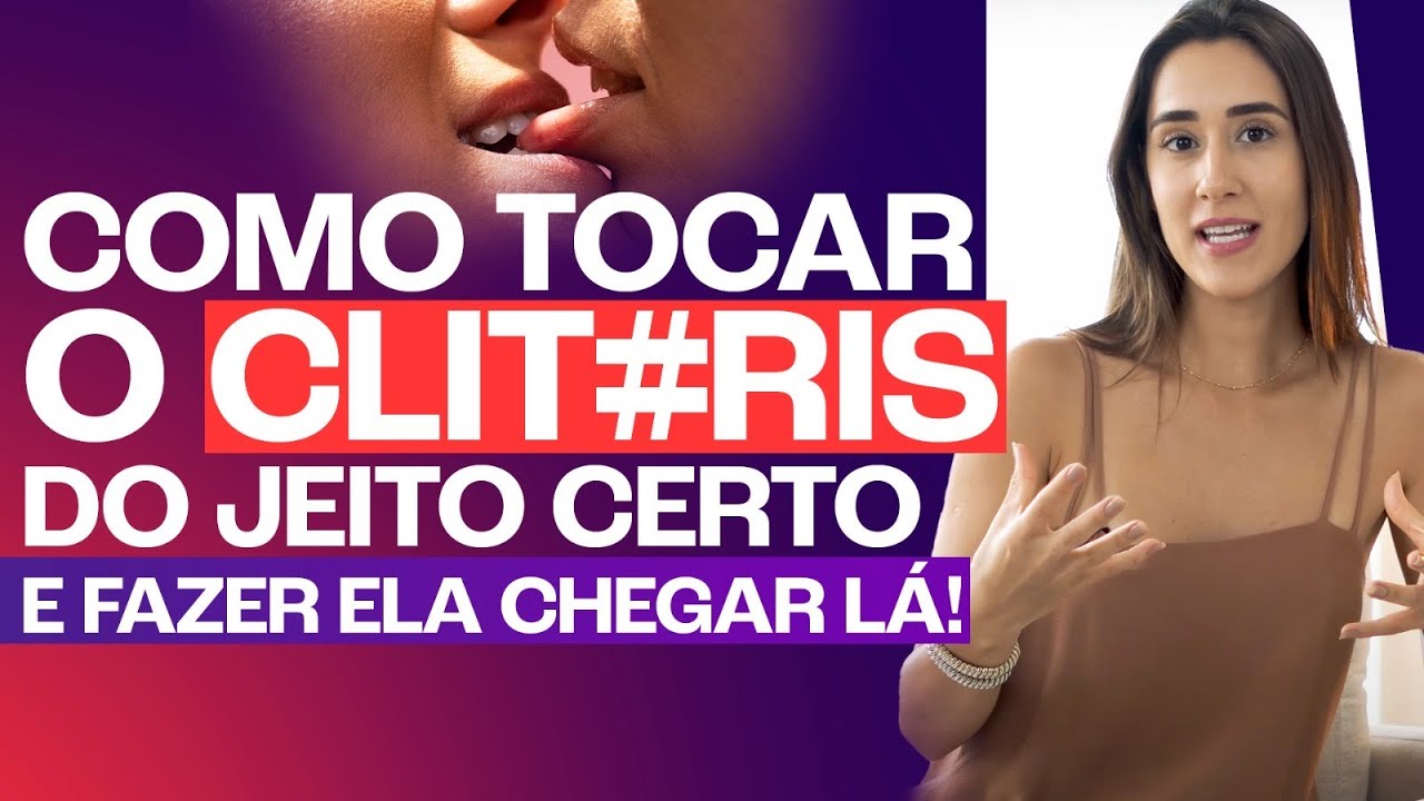 COMO TOCAR O CLIT0RIS DO JEITO CERTO E FAZER ELA CHEGAR LÁ