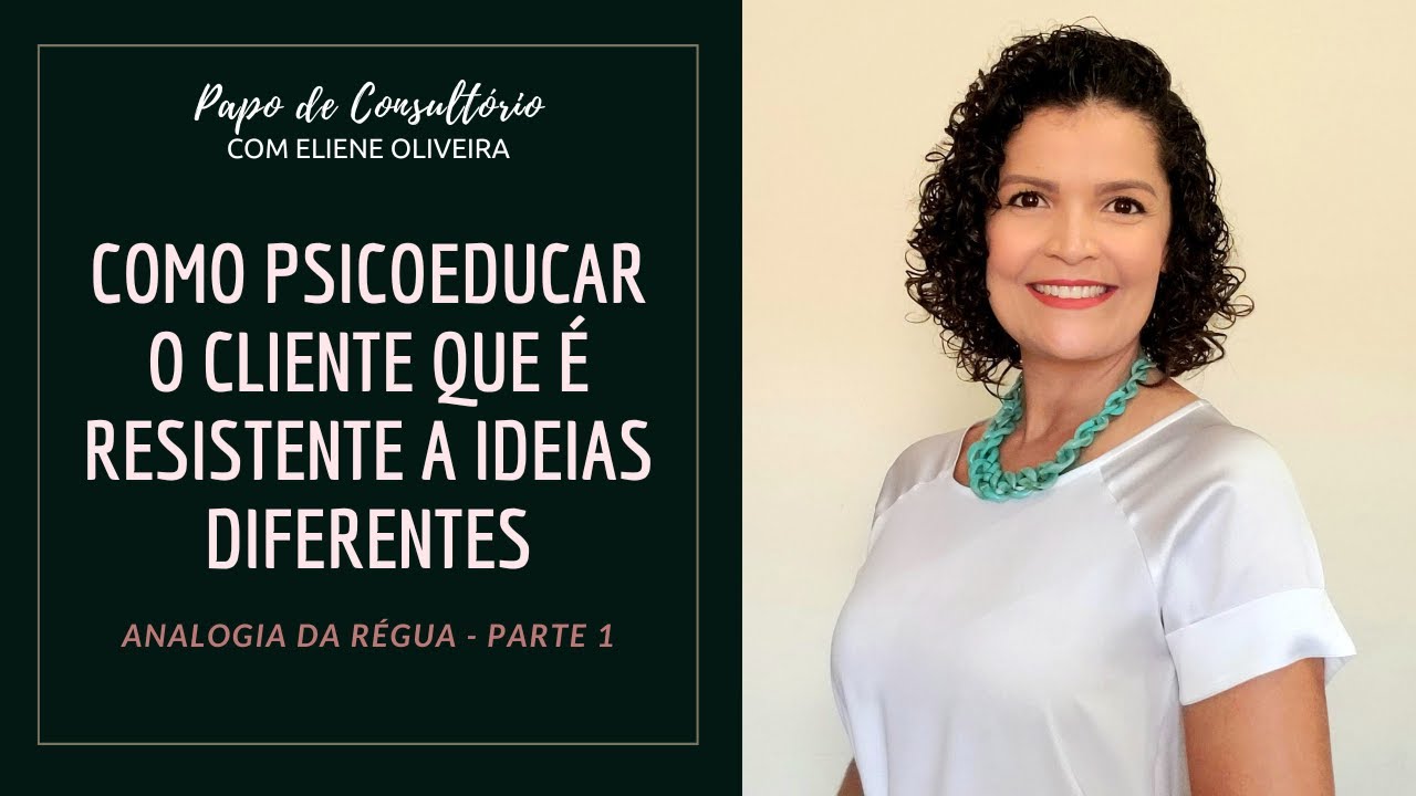 COMO PSICOEDUCAR O CLIENTE QUE É RESISTENTE A IDEIAS DIFERENTES? ANALOGIA DA RÉGUA - PARTE 1