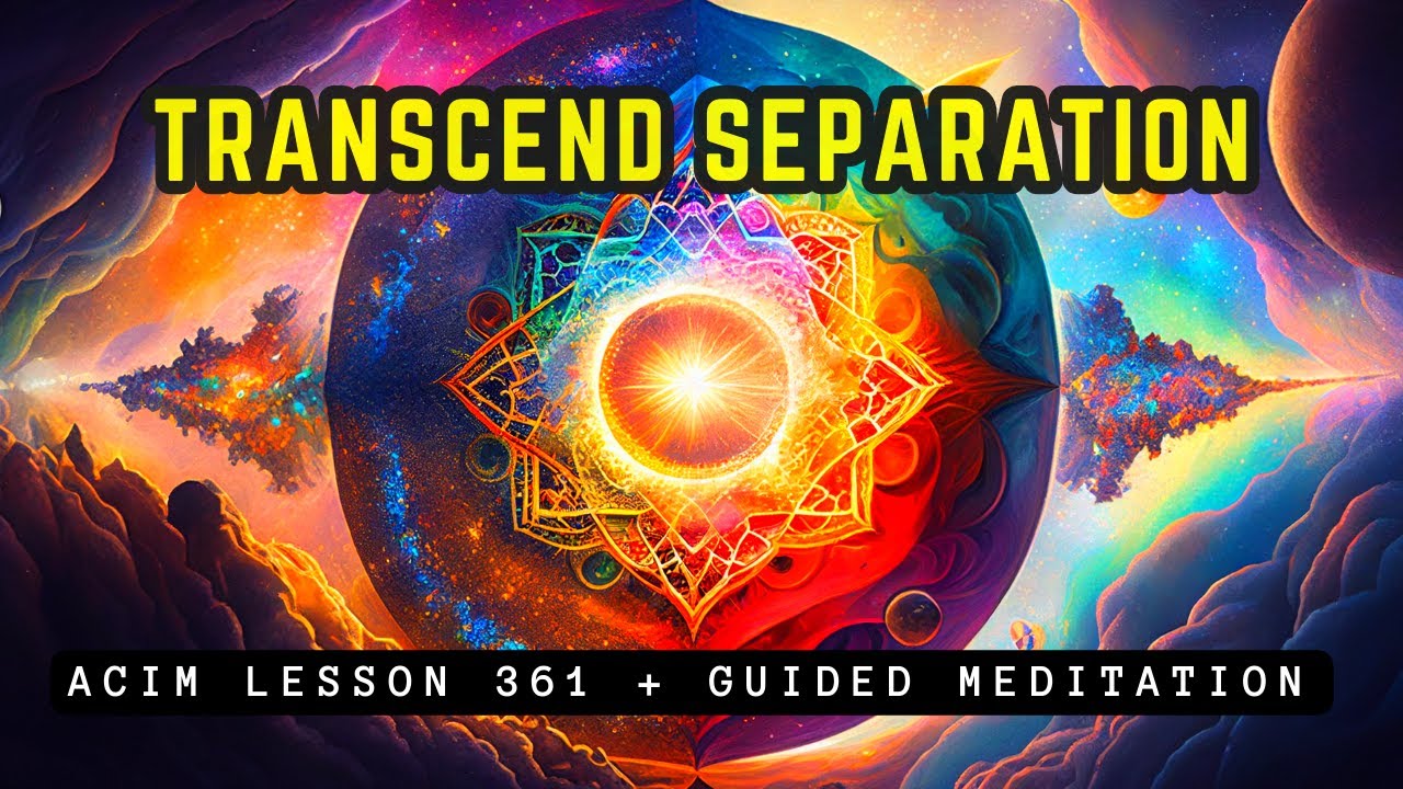 Find Inner Peace: Overcome The Illusion of Separation - ACIM 361 Meditation For Unity