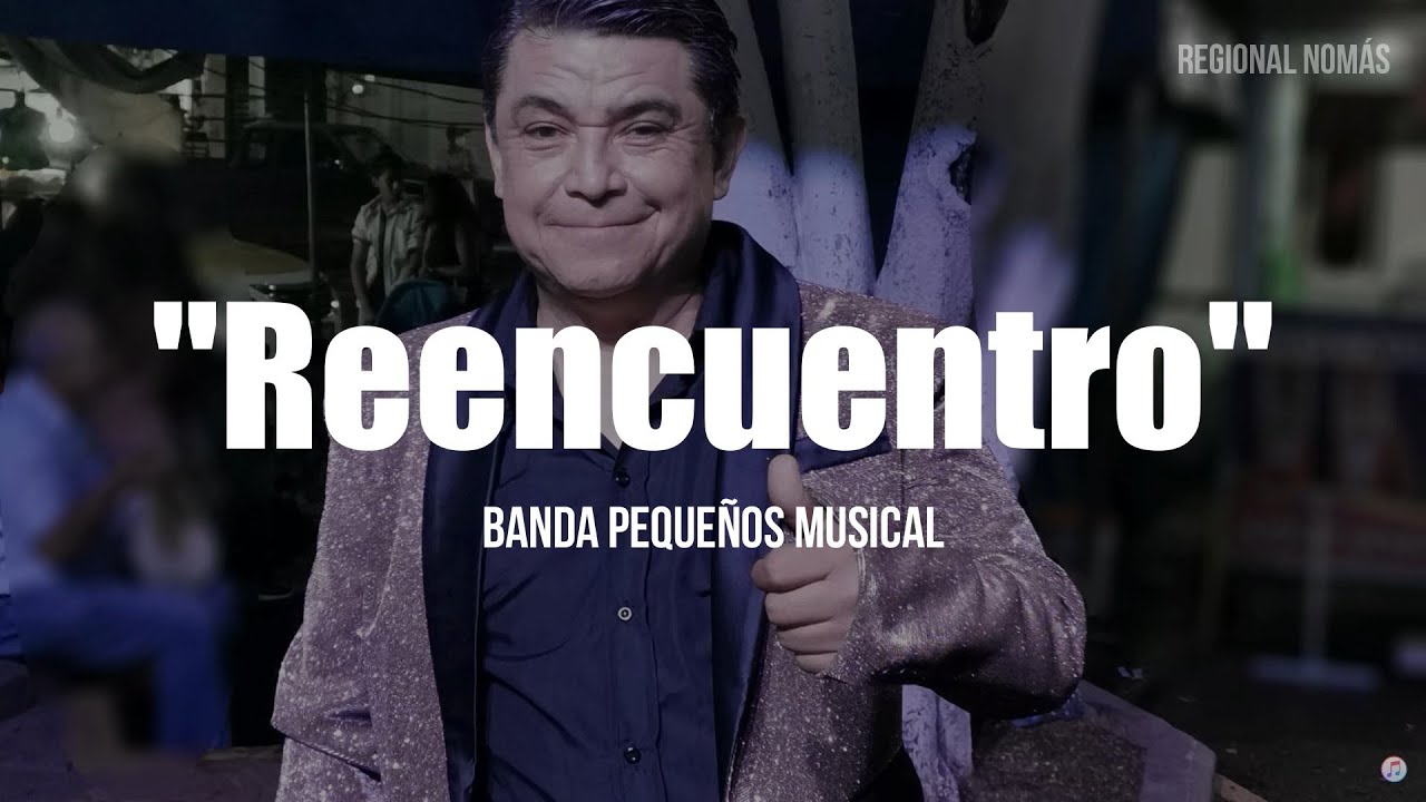 Banda Peque&ntilde;os Musical - Reencuentro (LETRA)