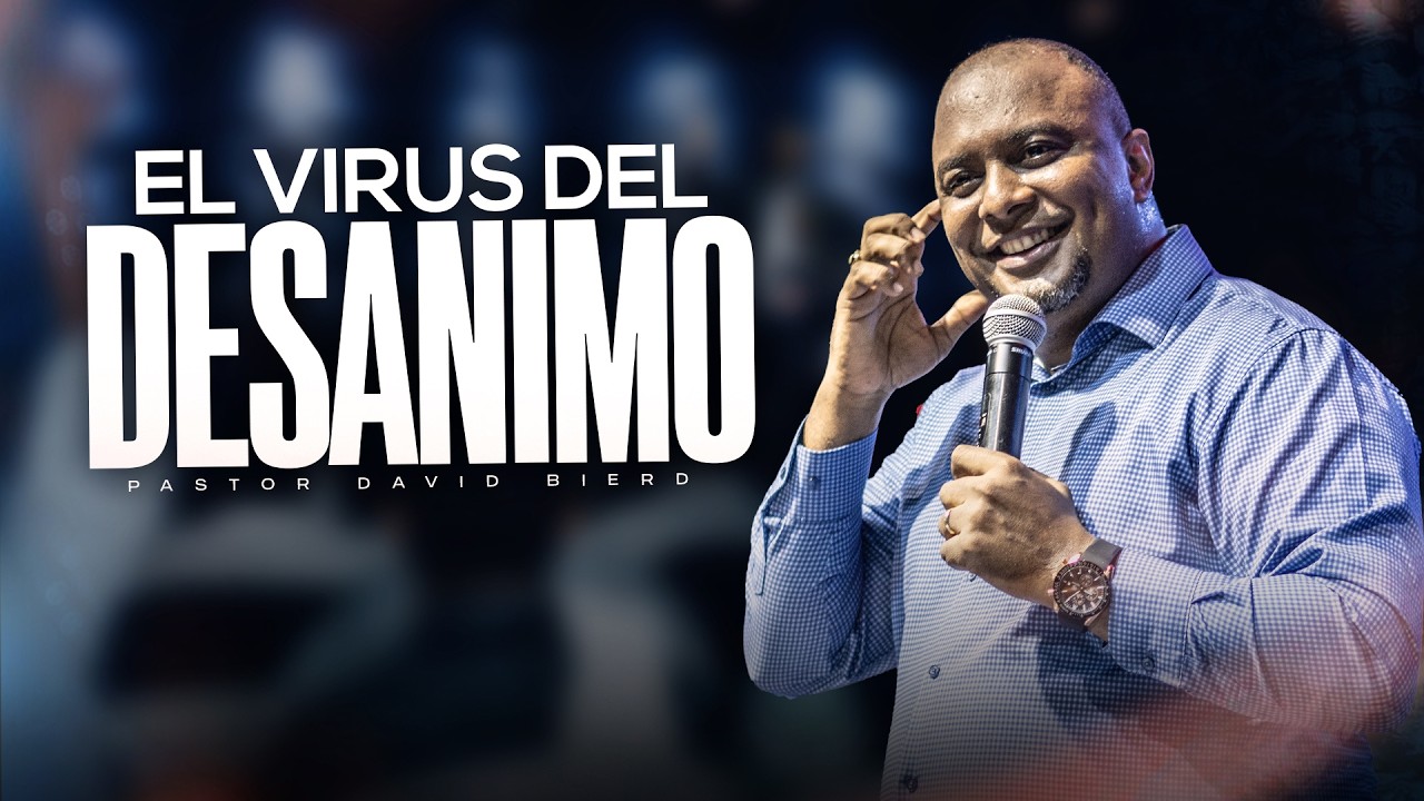 EL VIRUS DEL DESANIMO| Pastor David Bierd