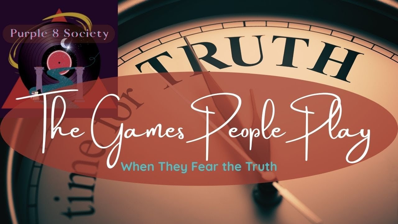 The Games People Play When They Fear the Truth