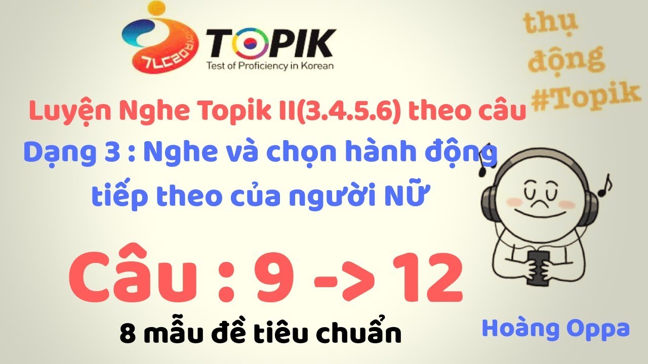 Luyện nghe topik II ( 3,4,5,6 ) theo câu [ từ 9 - 12 ] Nghe và chọn hành động tiếp theo của NỮ
