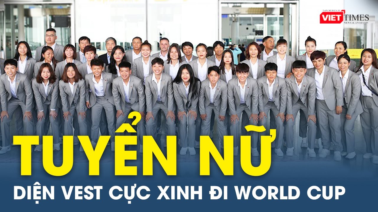 Tuyển nữ Việt Nam diện vest cực xinh đi chinh phục kỳ World Cup đầu ti&ecirc;n trong lịch sử | VietTimes