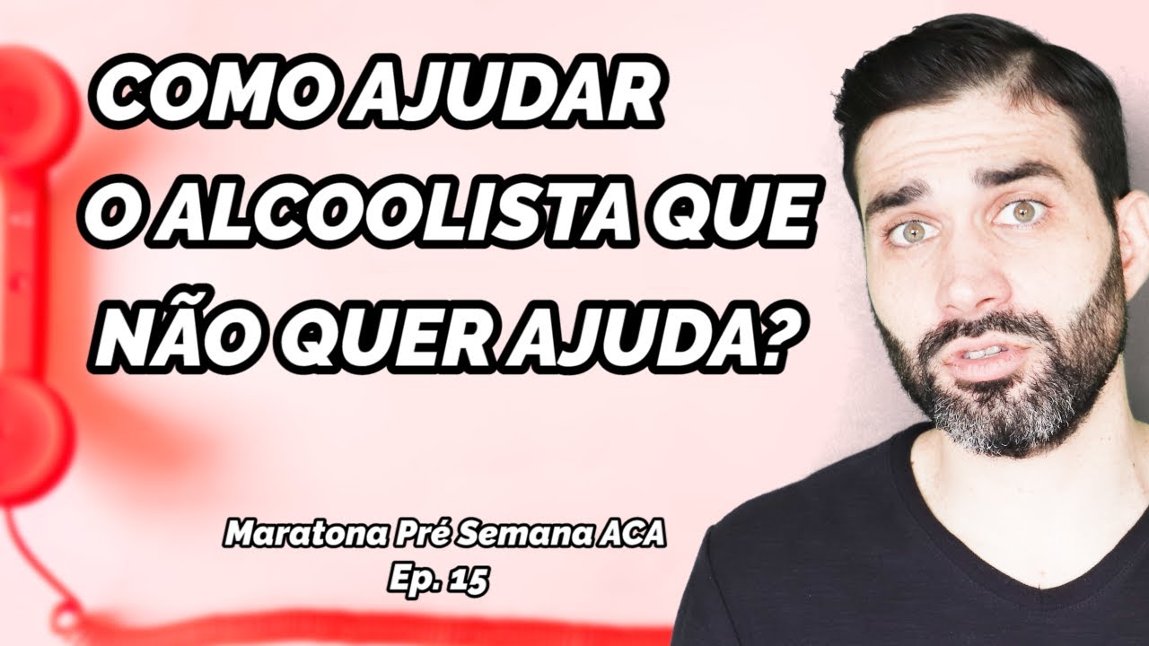 Como ajudar o alcoolista que não quer ser ajudado? - Ep. 15 Maratona
