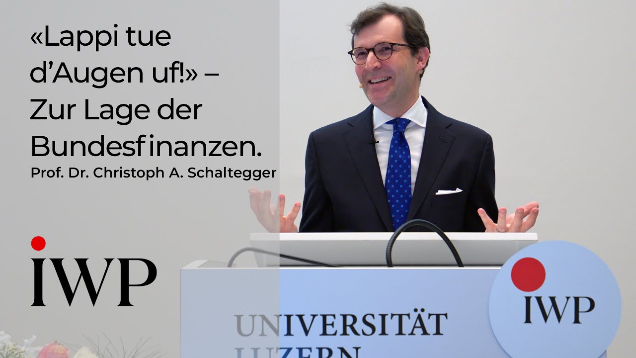 Prof. Dr. Christoph A. Schaltegger: «Lappi tue d’Augen uf!» – Zur Lage der Schweizer Bundesfinanzen