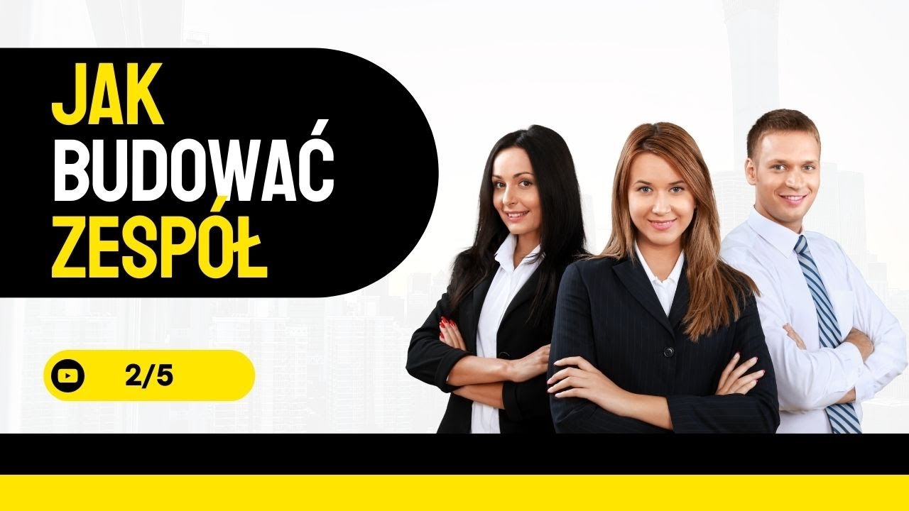 Jak skutecznie budować zespół? cz.2/5