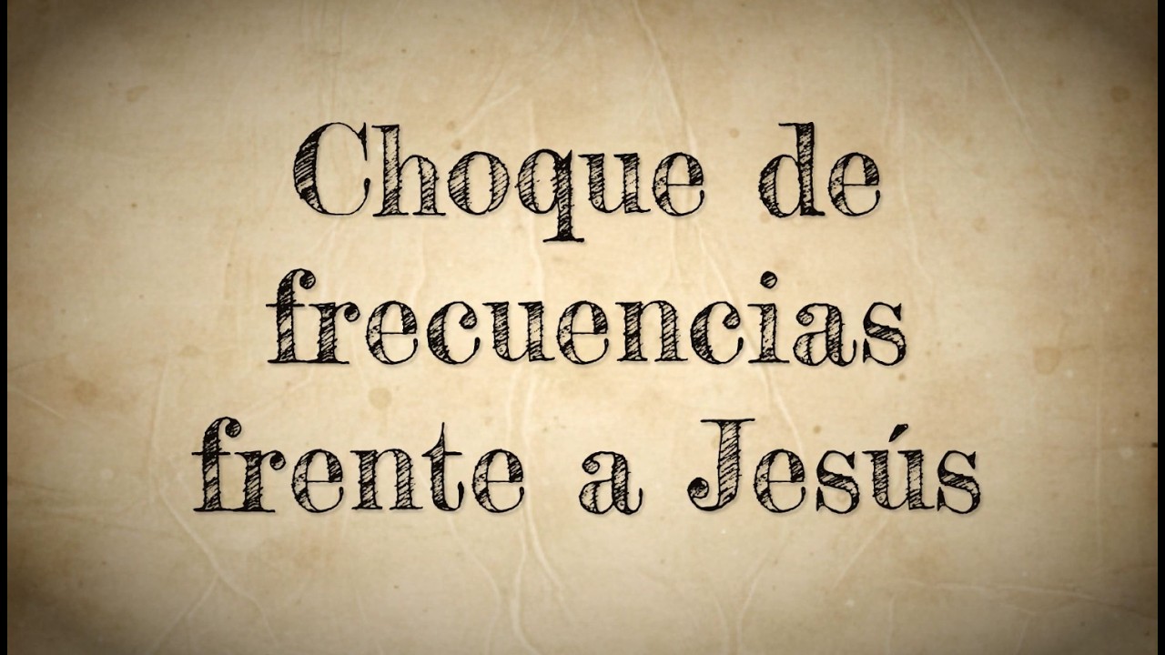 Choque de frecuencias frente a Jesús