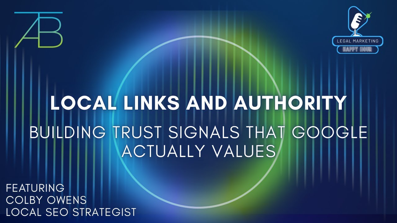 Legal Marketing Happy Hour Ep 33: Local Links and Authority: Building Trust Signals Google Values