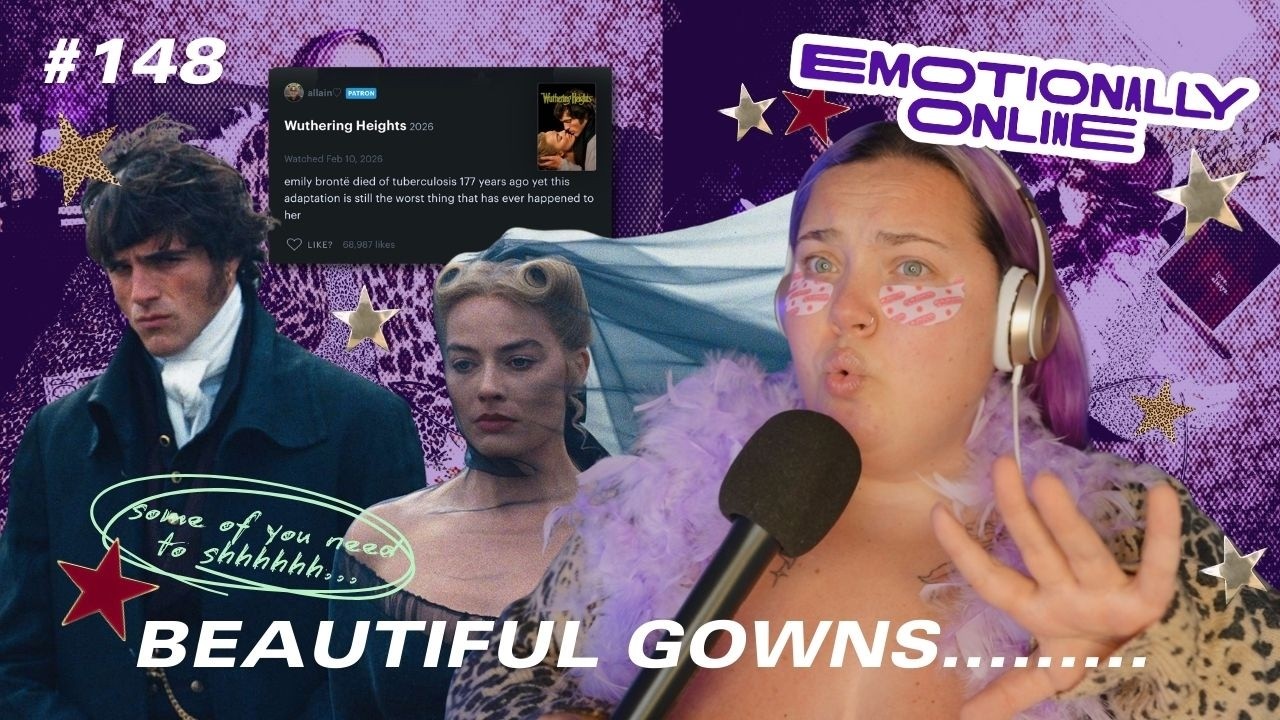 your horny movie did not have to be wuthering heights | emotionally online ep. 148