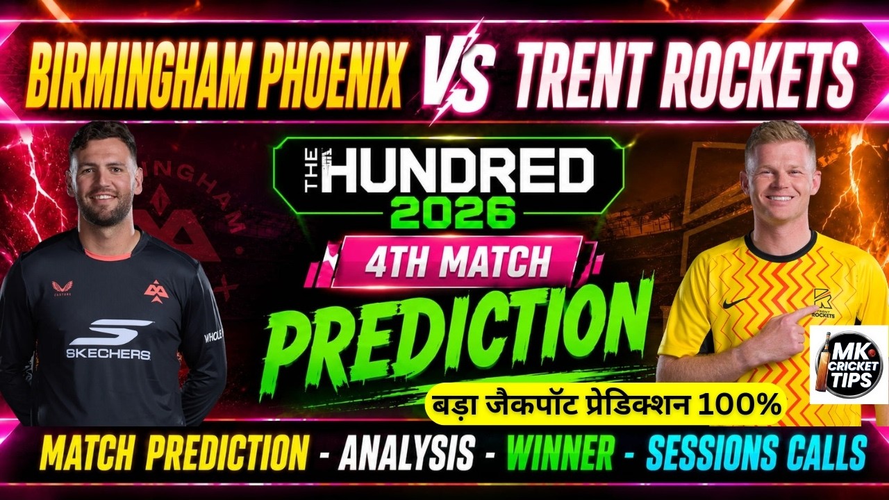Birmingham Phoenix Vs Trent Rockets 4th Match The Hundred Men 2026 Prediction | 100 Balls Today Tips