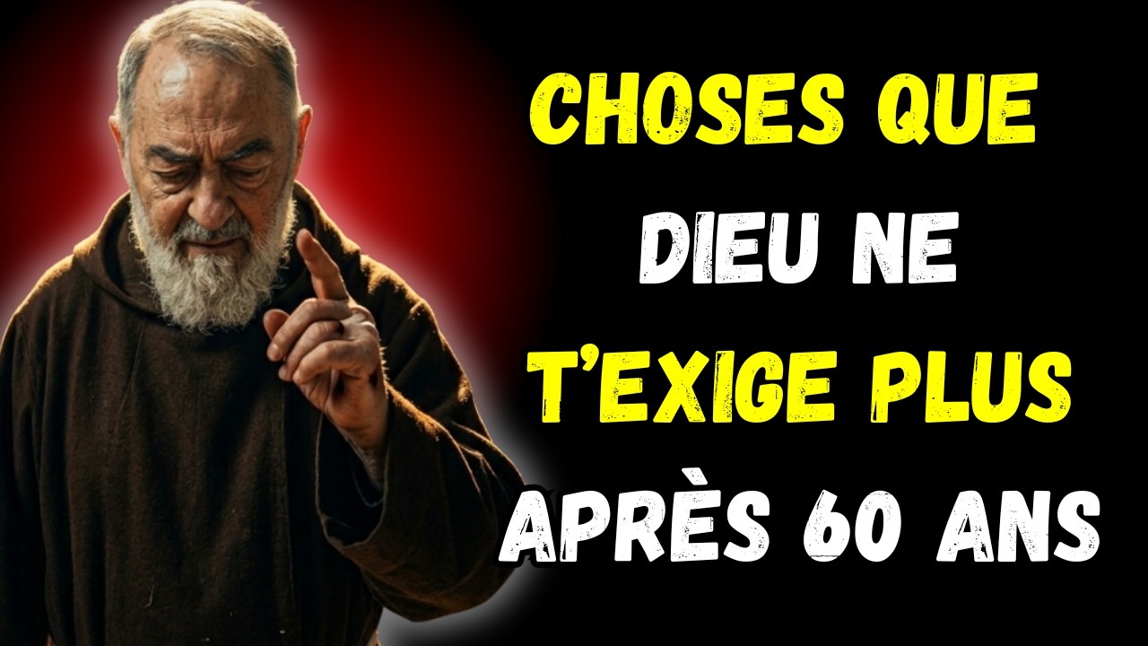 Père Pio révèle : 7 choses que DIEU ne te demande PLUS après 60 ans…